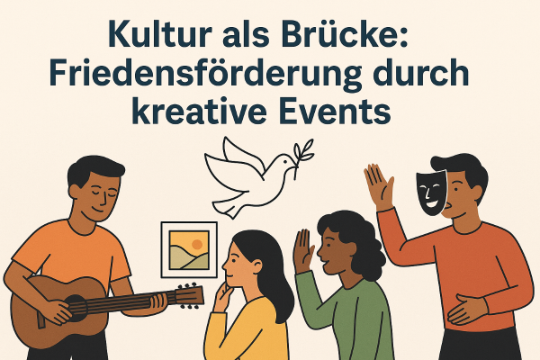Kultur als Brücke: Friedensförderung durch kreative Events